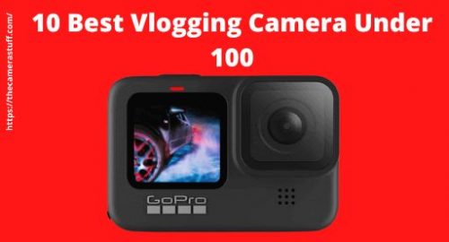 Best Vlogging Camera Under 100