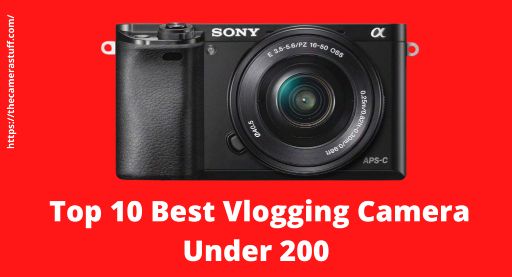 Best Vlogging Camera Under 200