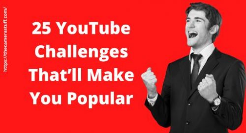 25 YouTube Challenges That’ll Make You Popular