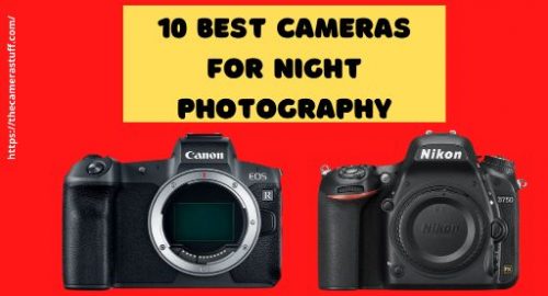 10 Best Cameras for Night Photography