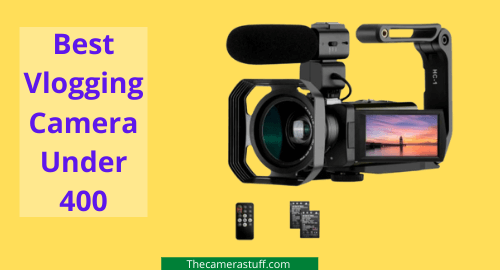 Best Vlogging Camera Under 400- Buyer's Guide