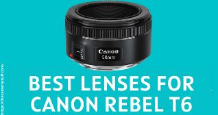 Best Lenses for Canon Rebel T6