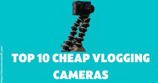 Cheap Vlogging Cameras