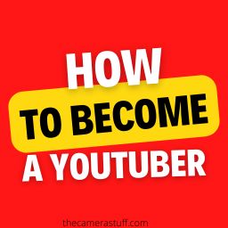 How to Become a YouTuber?