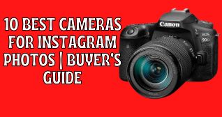 10 Best Cameras for Instagram Photos | Buyer’s Guide