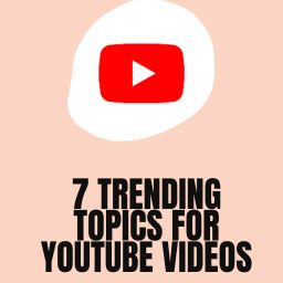 7 Trending Topics for YouTube Videos