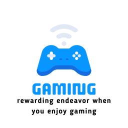  Gaming 

rewarding endeavor when you enjoy gaming